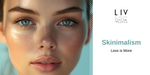 Skinimalism: The Art of Simplifying Your Skincare with LIV by Knutek